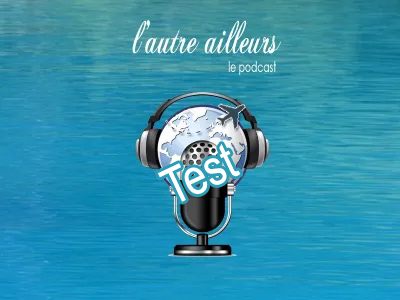 épisode 0 - L'autre ailleurs s'écoute aussi en podcast - épisode de test